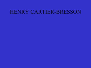 HENRY CARTIER-BRESSON 
