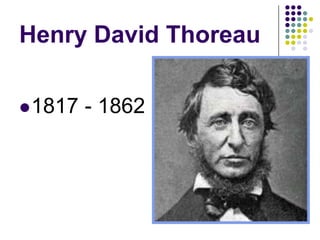 Henry David Thoreau

 1817   - 1862
 