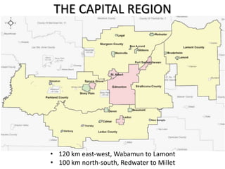 Regional Transportation Planning
THE CAPITAL REGION

• 120 km east-west, Wabamun to Lamont
• 100 km north-south, Redwater to Millet

 