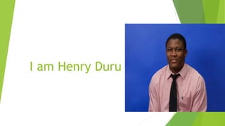 I am Henry Duru
 