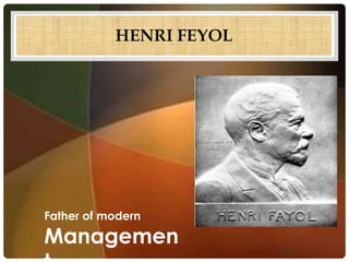 HENRI FEYOL
Father of modern
Managemen
 