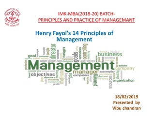 IMK-MBA(2018-20) BATCH-
PRINCIPLES AND PRACTICE OF MANAGEMANT
Henry Fayol's 14 Principles of
Management
18/02/2019
Presented by
Vibu chandran
 