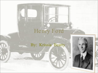 Henry Ford By: Krissia Beatty  