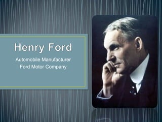 Automobile Manufacturer
 Ford Motor Company
 