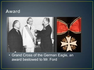 • Grand Cross of the German Eagle, an
  award bestowed to Mr. Ford
 