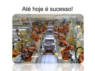Até hoje é sucesso!