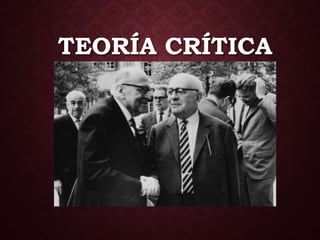 TEORÍA CRÍTICA
 