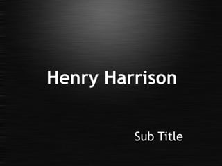 Henry Harrison
Sub Title
 