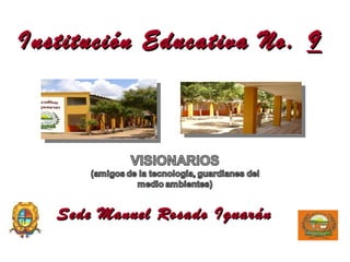 Institución Educativa No. 9




   Sede Manuel Rosado Iguarán
 