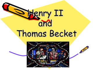 Henry II  and  Thomas Becket 