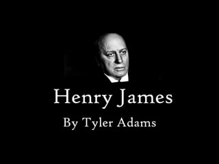Henry James
By Tyler Adams
 