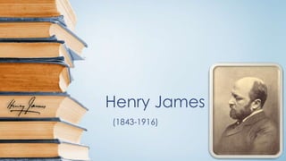 Henry James
(1843-1916)
 