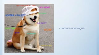 • interior monologue
 