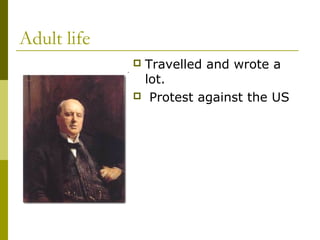 Adult life
 Travelled and wrote a
lot.
 Protest against the US
 
