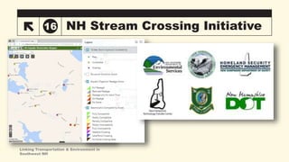 NH Stream Crossing Initiative
16
Linking Transportation & Environment in
Southwest NH
 