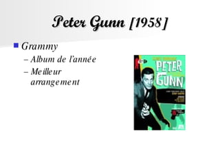 Peter Gunn  [1958] Grammy  Album de l’année  Meilleur arrangement  