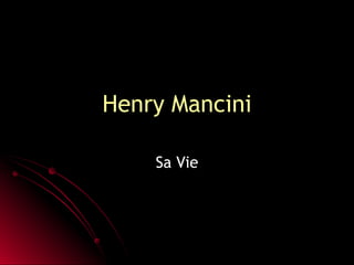 Henry Mancini Sa Vie 