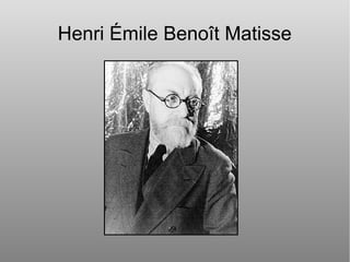 Henri Émile Benoît Matisse

 