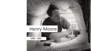 Henry Moore
1898 - 1986
 