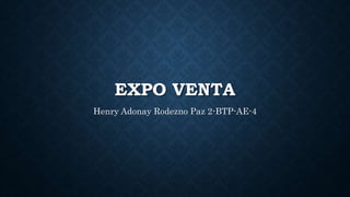 EXPO VENTA
Henry Adonay Rodezno Paz 2-BTP-AE-4
 