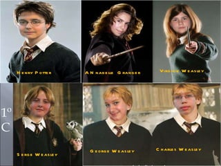 Henry Potter ANnabelle  Granger Virginie Weasley Serge Weasley George Weasley Charles Weasley 1º C 