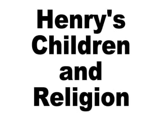 Henry's Children and  Religion 