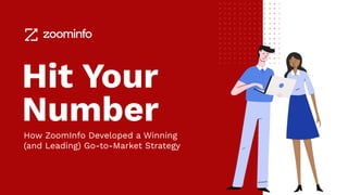zoominfo.com
Hit Your
Number
How ZoomInfo Developed a Winning
(and Leading) Go-to-Market Strategy
 