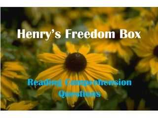 Henry’s Freedom Box


 Reading Comprehension
       Questions
 