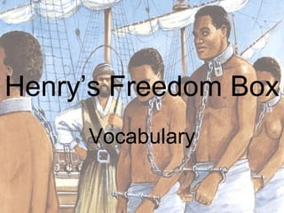 Henry’s Freedom Box
     Vocabulary
 