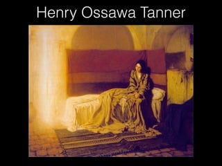 Henry Ossawa Tanner
 