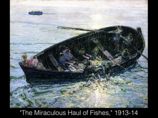 "The Miraculous Haul of Fishes," 1913-14