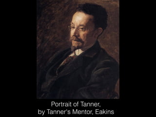 Portrait of Tanner,
by Tanner's Mentor, Eakins