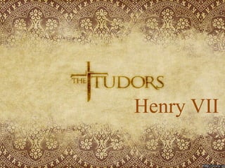 Henry VII
 
