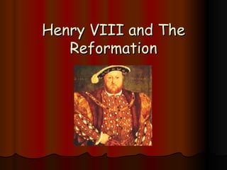 Henry VIII and The Reformation 