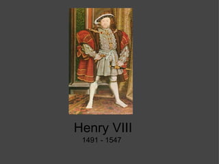Henry VIII 1491 - 1547 