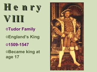 Henry VIII Tudor Family England’s King 1509-1547 Became king at age 17   
