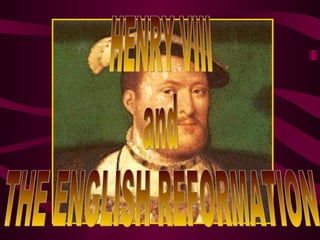HENRY VIII and THE ENGLISH REFORMATION 