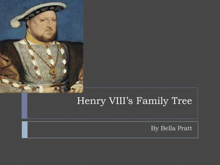 Henry VIII’s Family Tree
By Bella Pratt

 