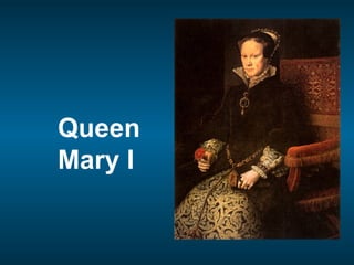 Queen
Mary I
 