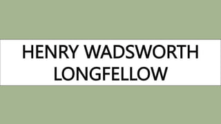 HENRY WADSWORTH
LONGFELLOW
 