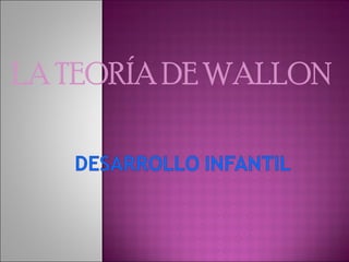 LA TEORÍA DE WALLON 