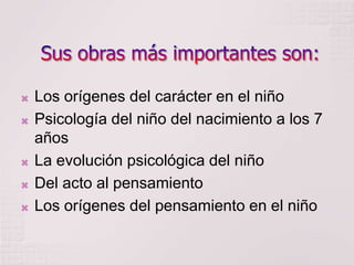 






Los orígenes del carácter en el niño
Psicología del niño del nacimiento a los 7
años
La evolución psicológica del niño
Del acto al pensamiento
Los orígenes del pensamiento en el niño

 