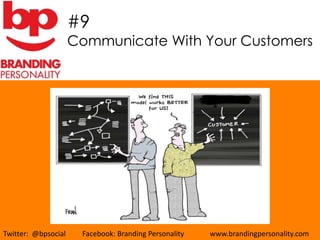 #9
                     Communicate With Your Customers




Twitter: @bpsocial    Facebook: Branding Personality   www.brandingpersonality.com
 