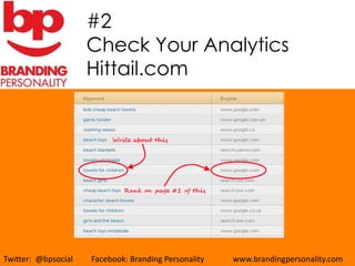 #2
                     Check Your Analytics
                     Hittail.com




Twitter: @bpsocial   Facebook: Branding Personality   www.brandingpersonality.com
 