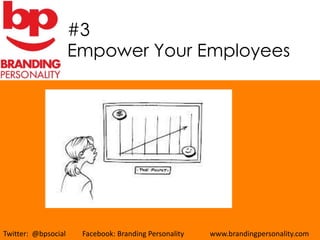 #3
                     Empower Your Employees




Twitter: @bpsocial    Facebook: Branding Personality   www.brandingpersonality.com
 