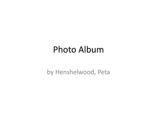Photo Album
by Henshelwood, Peta
 