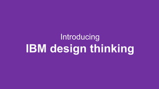 Introducing
IBM design thinking
 