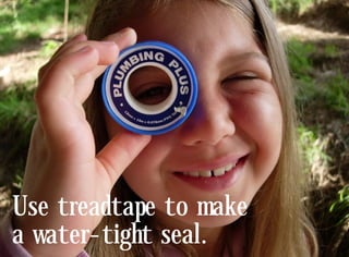 Use treadtape to make
a water-tight seal.
 