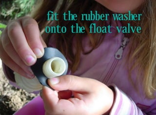 fit the rubber washer
onto the float valve
 