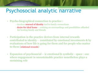 Psychosocial analytic narrative
• Psycho-biographical connection to practice :
- involves renewal of identity tied to fami...